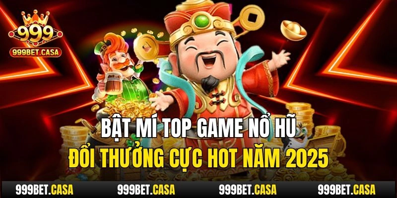 Bật mí top game nổ hũ đổi thưởng cực hot năm 2025