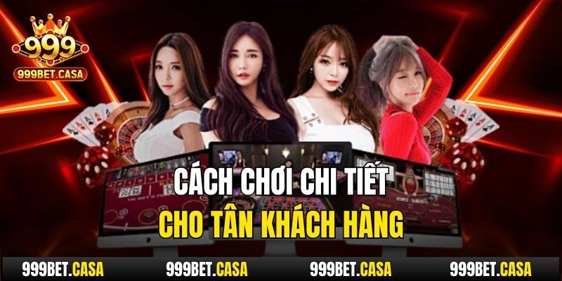 Cách chơi chi tiết cho tân khách hàng