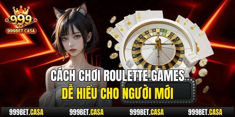 Cách chơi Roulette games dễ hiểu cho người mới