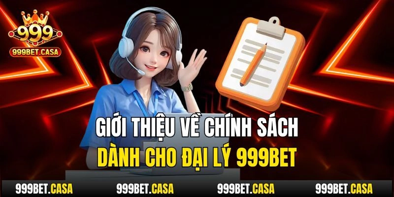 Giới thiệu về chính sách dành cho đại lý 999bet