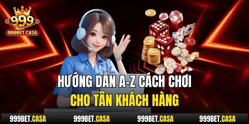 Hướng dẫn a-z cách chơi cho tân khách hàng