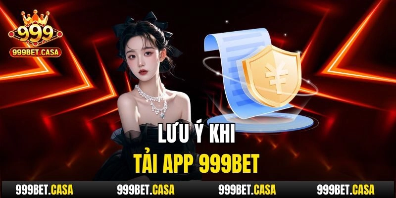 Lưu ý khi tải app 999bet