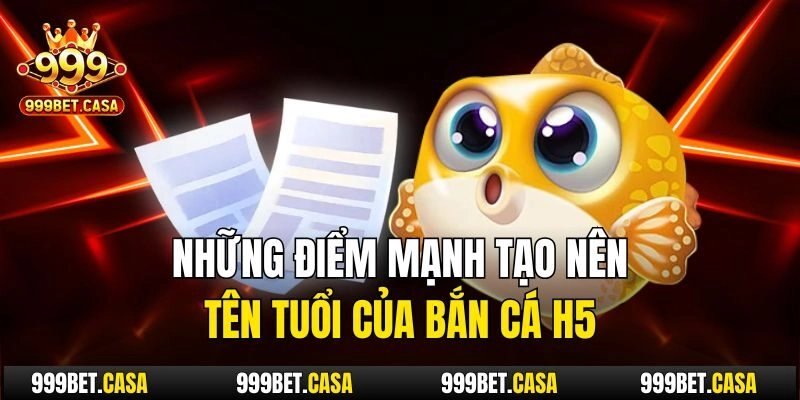 Những điểm mạnh tạo nên tên tuổi của bắn cá h5