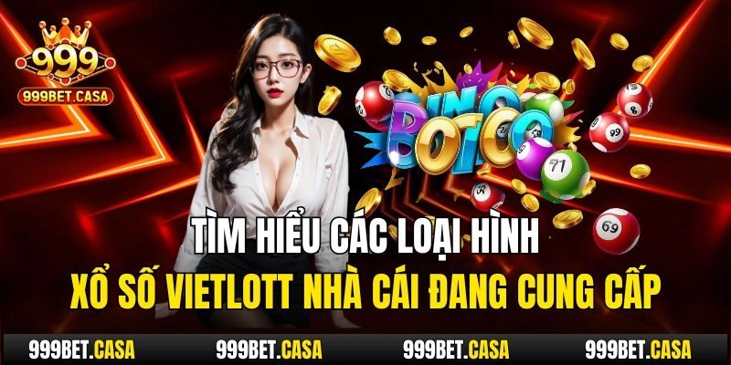 Tìm hiểu các loại hình xổ số vietlott nhà cái đang cung cấp