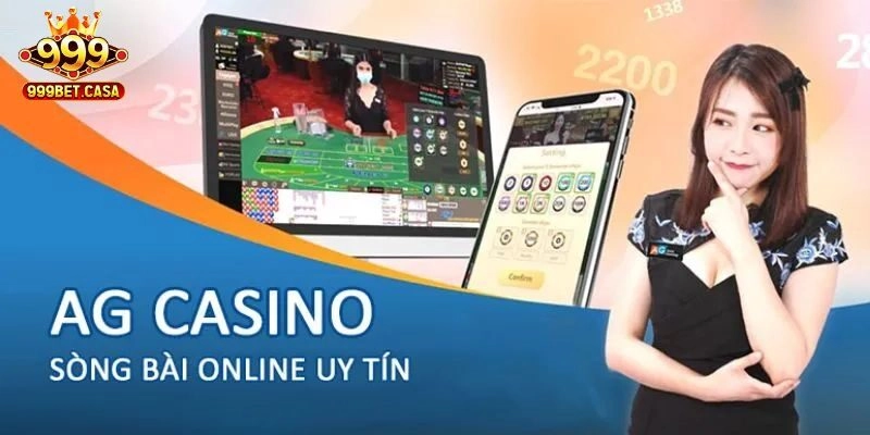 AG Casino 999bet - Sức Hút Đến Từ Những Siêu Phẩm Ấn Tượng