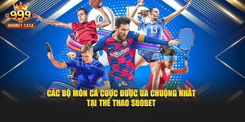 Sbobet Thể Thao - Sảnh Cược Sports Ăn Khách Nhất Tại 999bet
